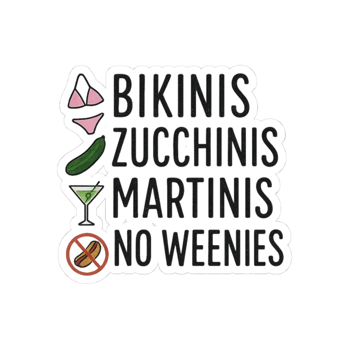 Bikinis Zucchinis Martinis No Weenies Funny Sticker